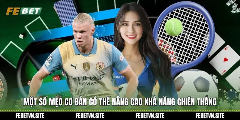 Một số mẹo cơ bản có thể nâng cao khả năng chiến thắng