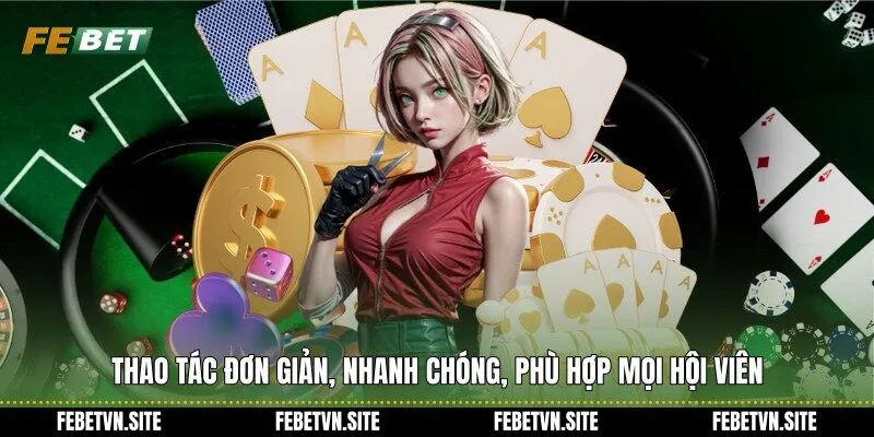 Thao tác đơn giản, nhanh chóng, phù hợp mọi hội viên